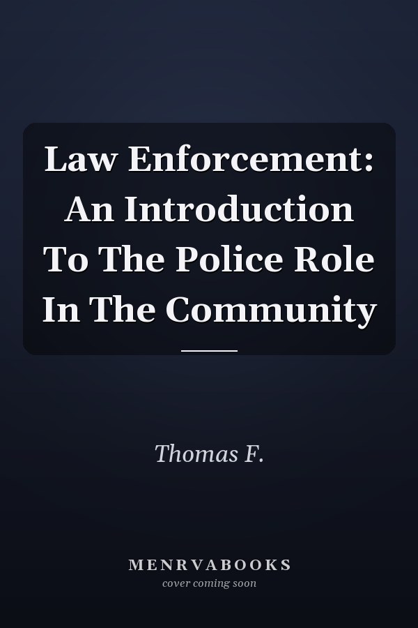 Law Enforcement: An Introduction To The Police Role In The Community