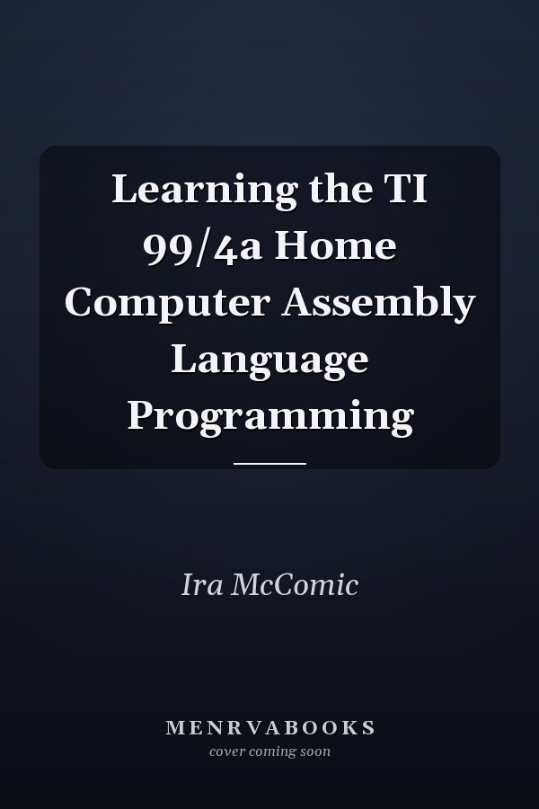 Learning the TI 99/4a Home Computer Assembly Language Programming