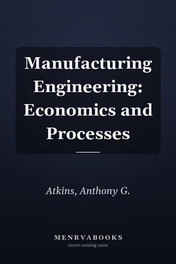 Manufacturing Engineering: Economics and Processes