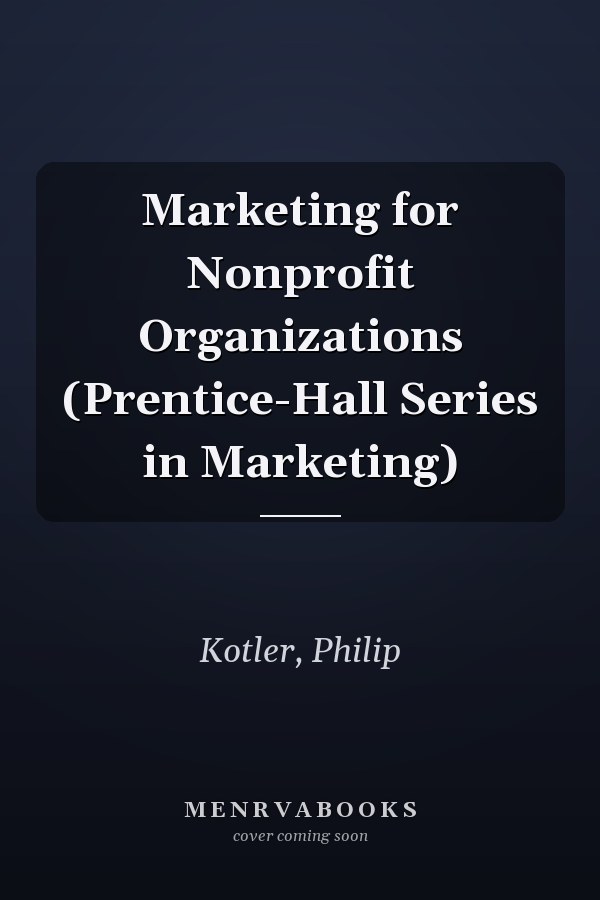 Marketing for Nonprofit Organizations (Prentice-Hall Series in Marketing)