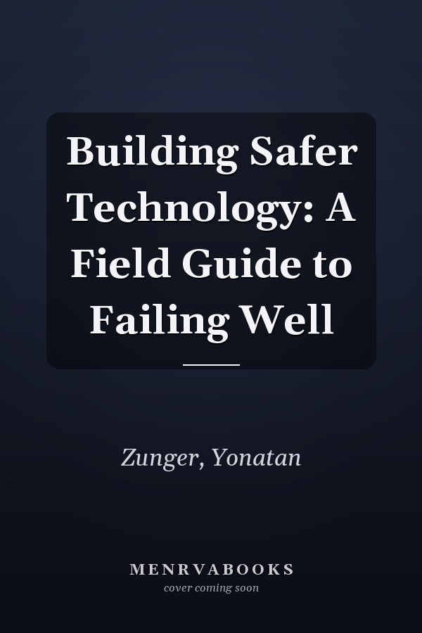 Building Safer Technology: A Field Guide to Failing Well