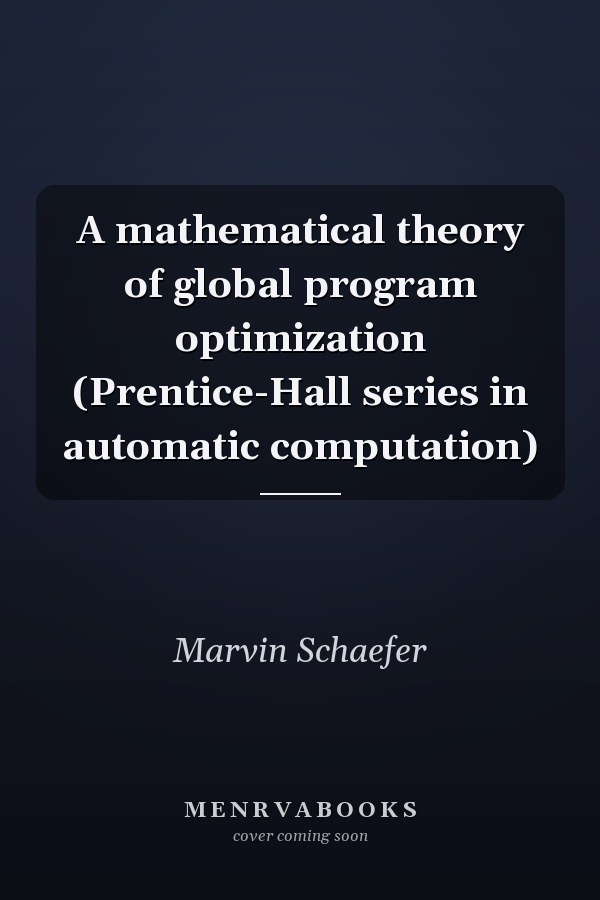 A mathematical theory of global program optimization (Prentice-Hall series in automatic computation)