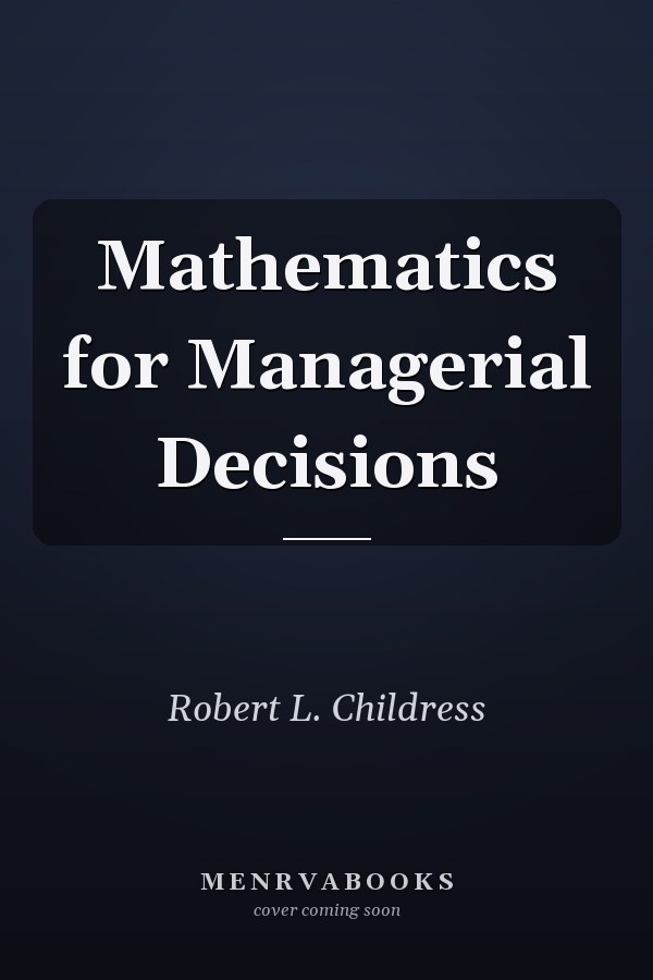 Mathematics for Managerial Decisions