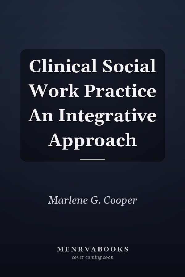 Clinical Social Work Practice An Integrative Approach