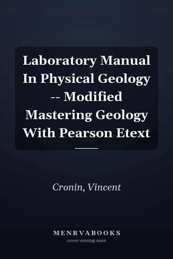 Laboratory Manual In Physical Geology -- Modified Mastering Geology With Pearson Etext