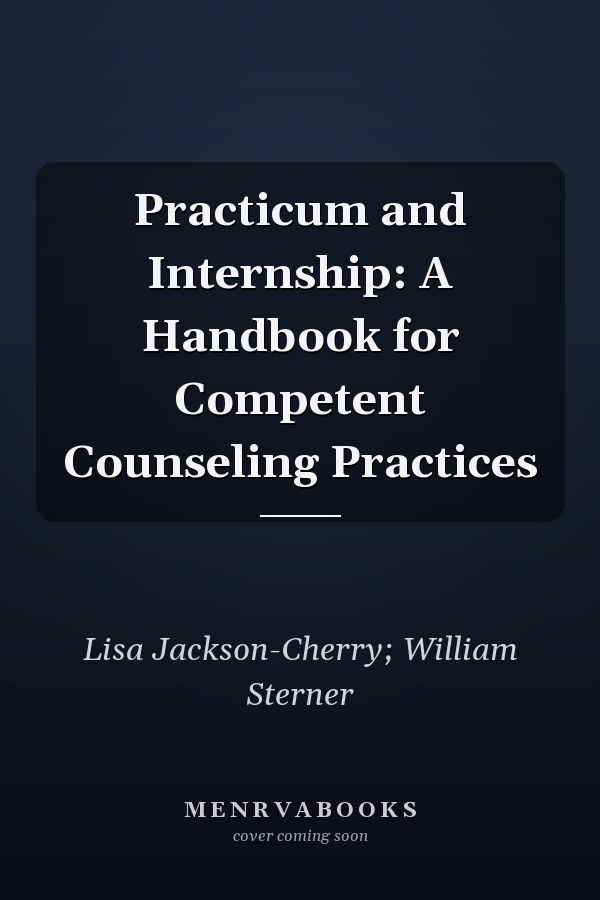 Practicum and Internship: A Handbook for Competent Counseling Practices