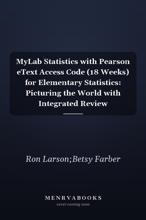 MyLab Statistics with Pearson eText Access Code (18 Weeks) for Elementary Statistics: Picturing the World with Integrated Review