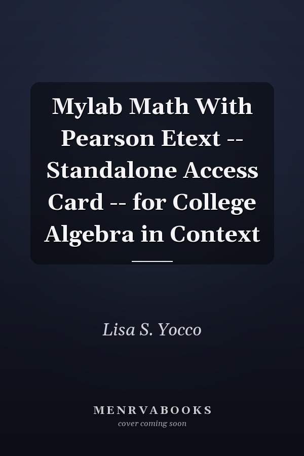 Mylab Math With Pearson Etext -- Standalone Access Card -- for College Algebra in Context