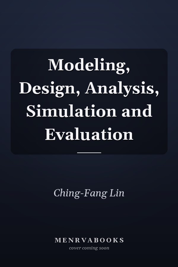 Modeling, Design, Analysis, Simulation and Evaluation