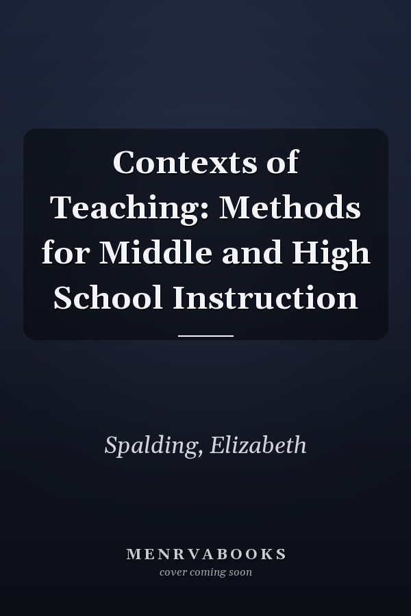 Contexts of Teaching: Methods for Middle and High School Instruction