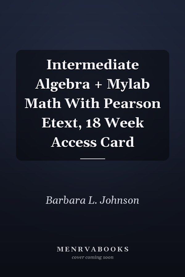 Intermediate Algebra + Mylab Math With Pearson Etext, 18 Week Access Card