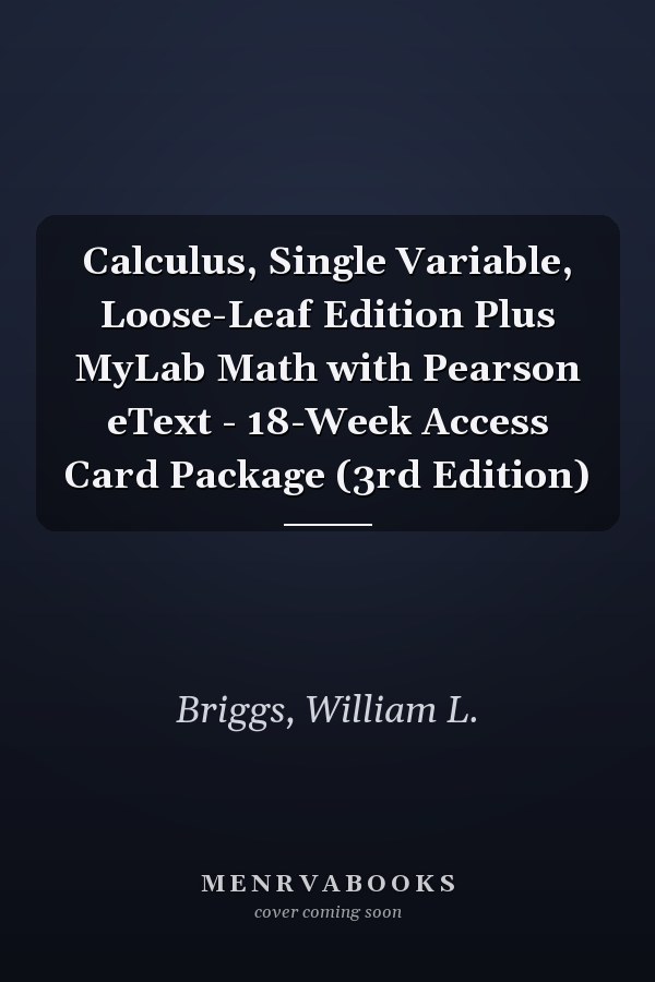 Calculus, Single Variable, Loose-Leaf Edition Plus MyLab Math with Pearson eText - 18-Week Access Card Package (3rd Edition)