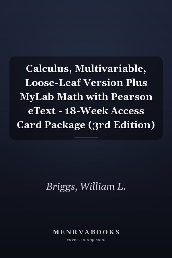 Calculus, Multivariable, Loose-Leaf Version Plus MyLab Math with Pearson eText - 18-Week Access Card Package (3rd Edition)