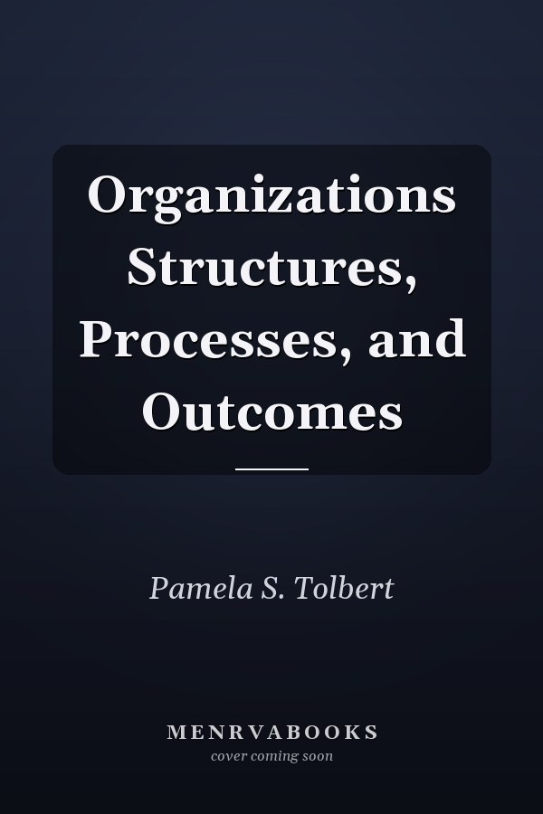 Organizations Structures, Processes, and Outcomes