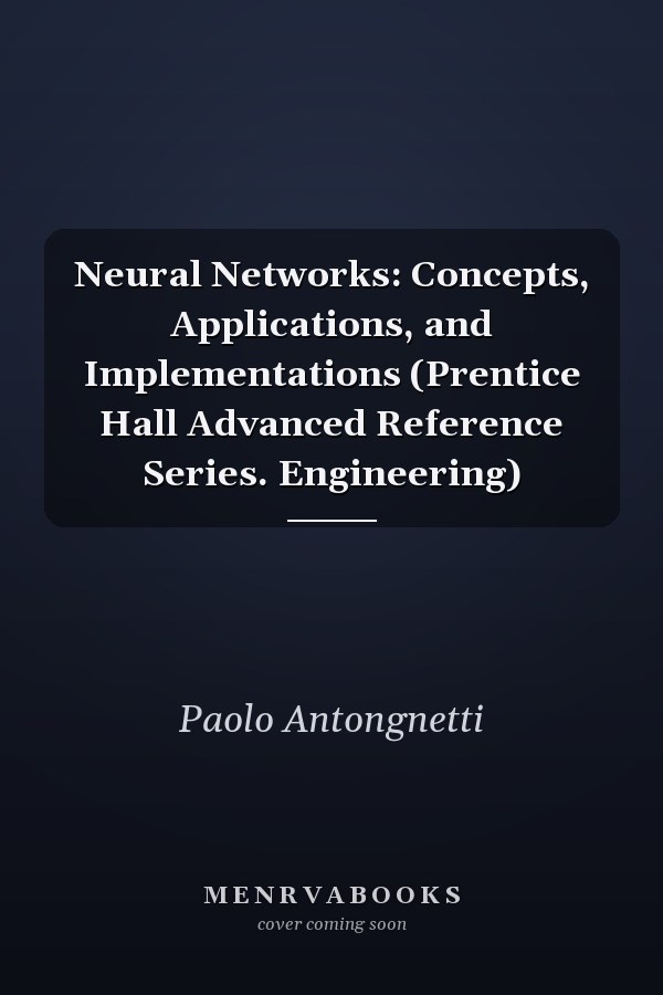 Neural Networks: Concepts, Applications, and Implementations (Prentice Hall Advanced Reference Series. Engineering)