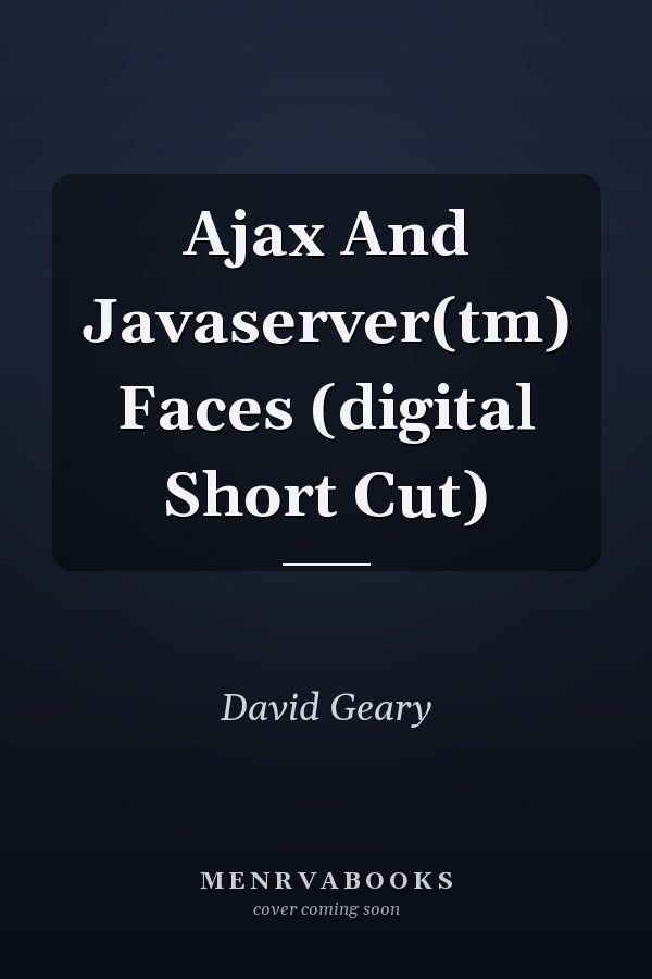 Ajax And Javaserver(tm) Faces (digital Short Cut)
