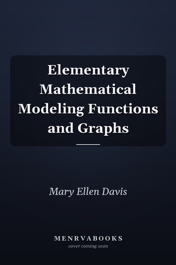 Elementary Mathematical Modeling Functions and Graphs