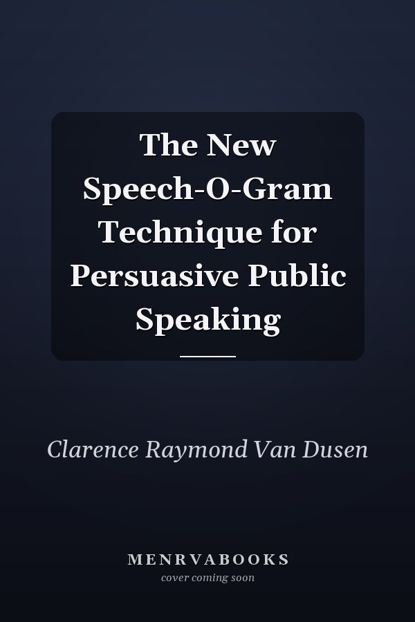 The New Speech-O-Gram Technique for Persuasive Public Speaking
