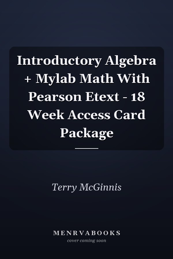 Introductory Algebra + Mylab Math With Pearson Etext - 18 Week Access Card Package