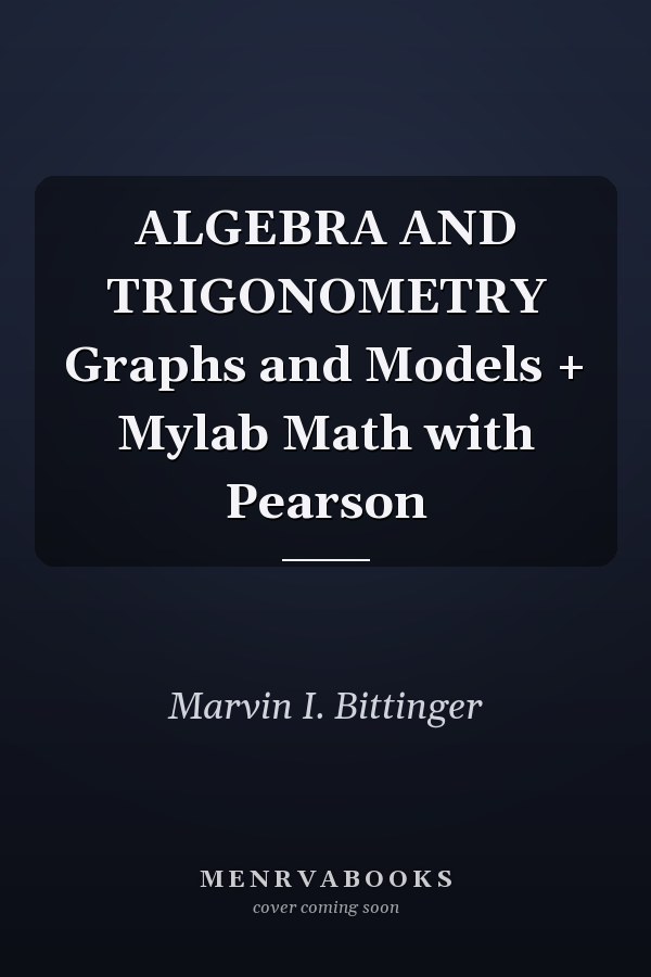 ALGEBRA AND TRIGONOMETRY Graphs and Models + Mylab Math with Pearson