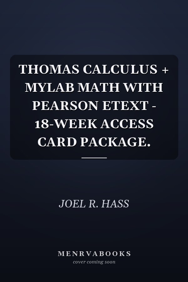 THOMAS CALCULUS + MYLAB MATH WITH PEARSON ETEXT - 18-WEEK ACCESS CARD PACKAGE.