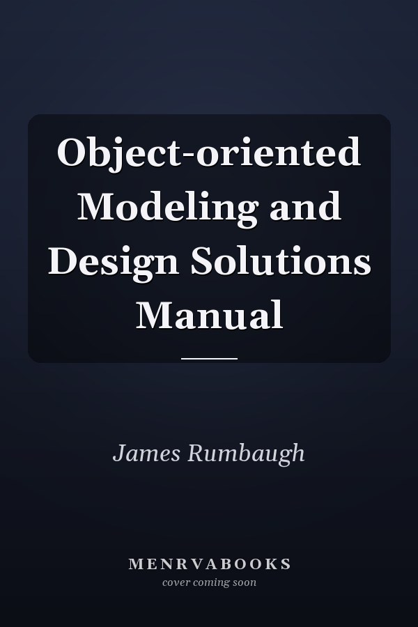 Object-oriented Modeling and Design Solutions Manual
