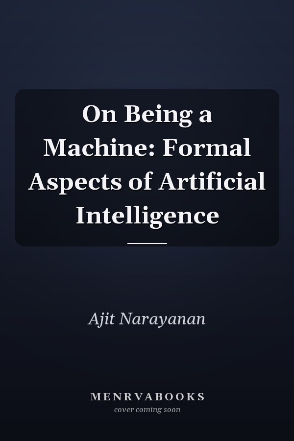 On Being a Machine: Formal Aspects of Artificial Intelligence