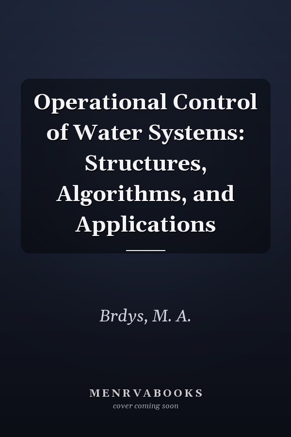 Operational Control of Water Systems: Structures, Algorithms, and Applications
