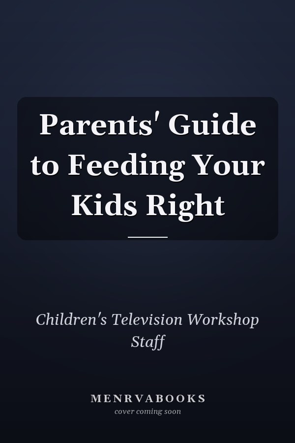 Parents' Guide to Feeding Your Kids Right