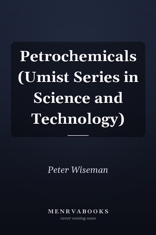 Petrochemicals (Umist Series in Science and Technology)