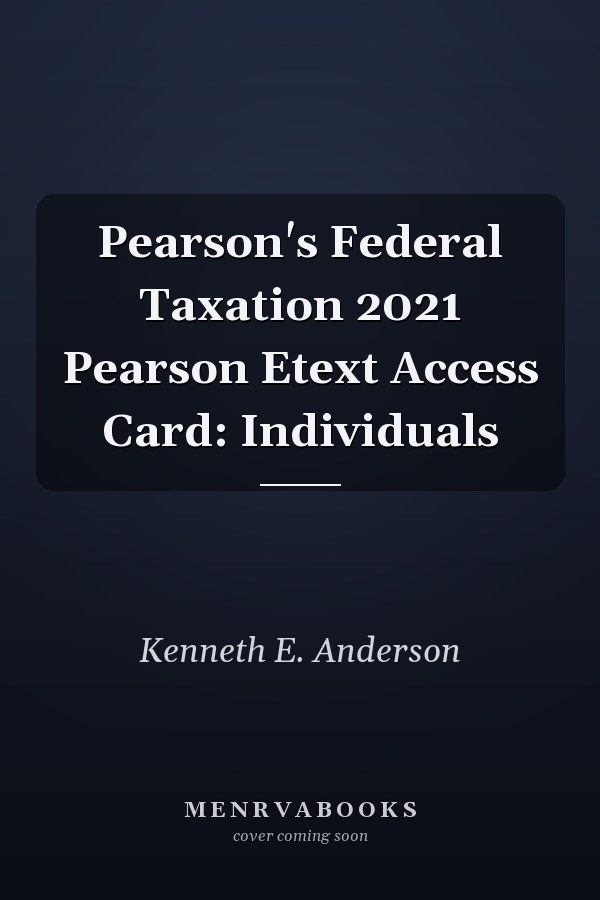Pearson's Federal Taxation 2021 Pearson Etext Access Card: Individuals