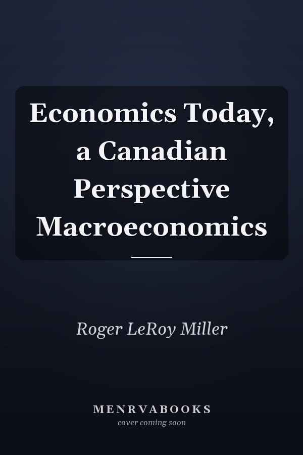 Economics Today, a Canadian Perspective Macroeconomics