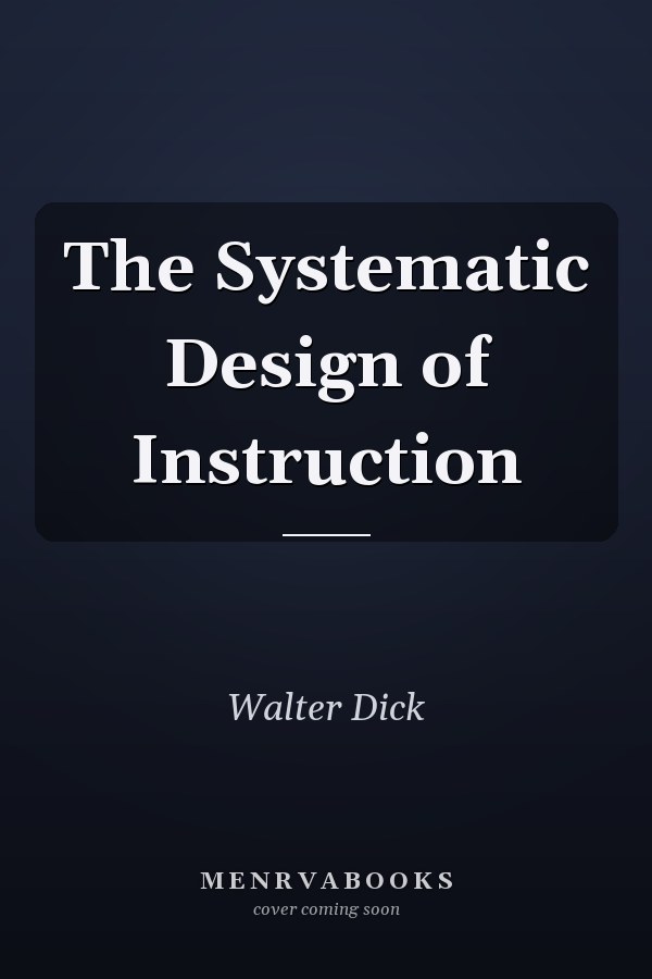 The Systematic Design of Instruction