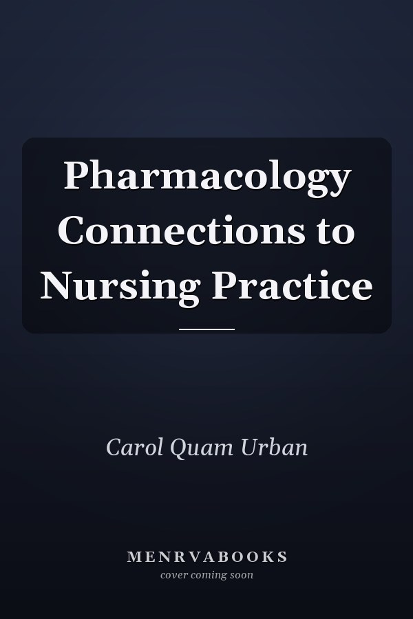 Pharmacology Connections to Nursing Practice