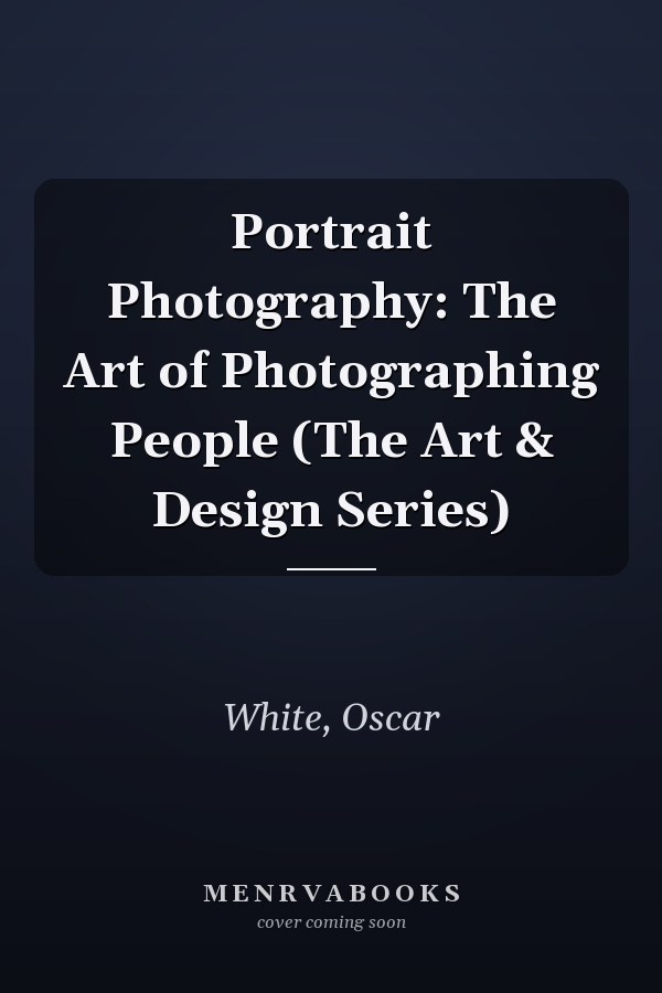 Portrait Photography: The Art of Photographing People (The Art & Design Series)
