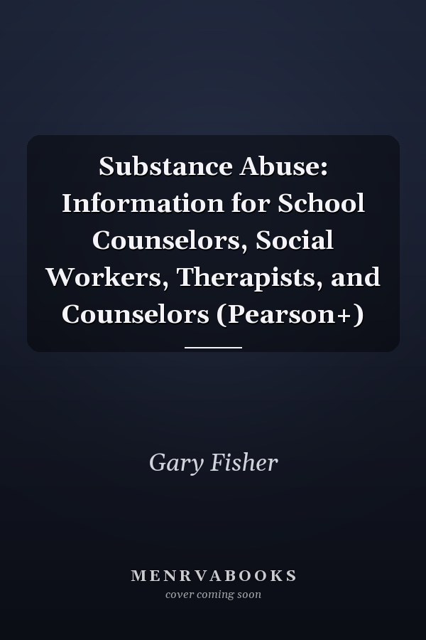 Substance Abuse: Information for School Counselors, Social Workers, Therapists, and Counselors (Pearson+)