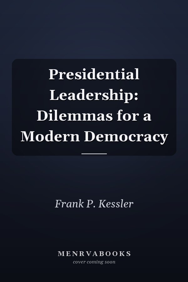Presidential Leadership: Dilemmas for a Modern Democracy