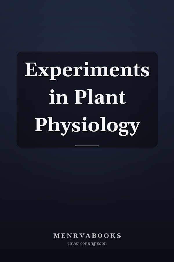 Experiments in Plant Physiology