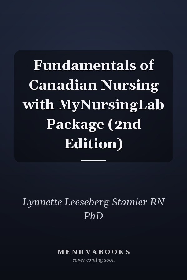 Fundamentals of Canadian Nursing with MyNursingLab Package (2nd Edition)