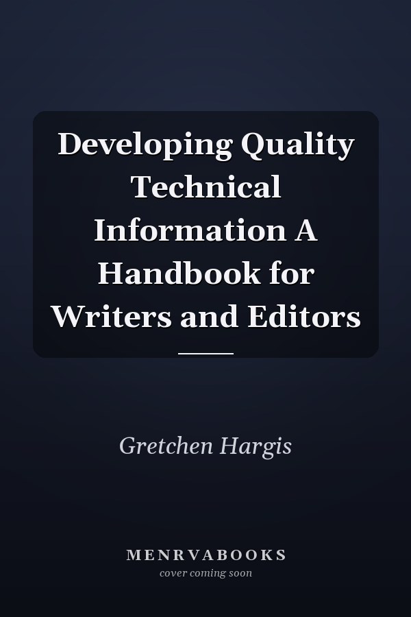 Developing Quality Technical Information A Handbook for Writers and Editors