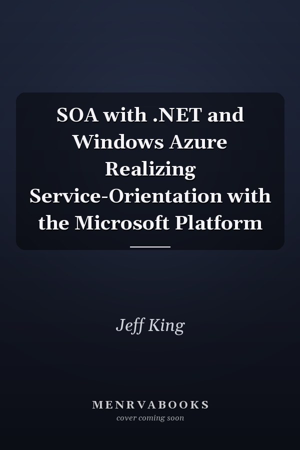 SOA with .NET and Windows Azure Realizing Service-Orientation with the Microsoft Platform