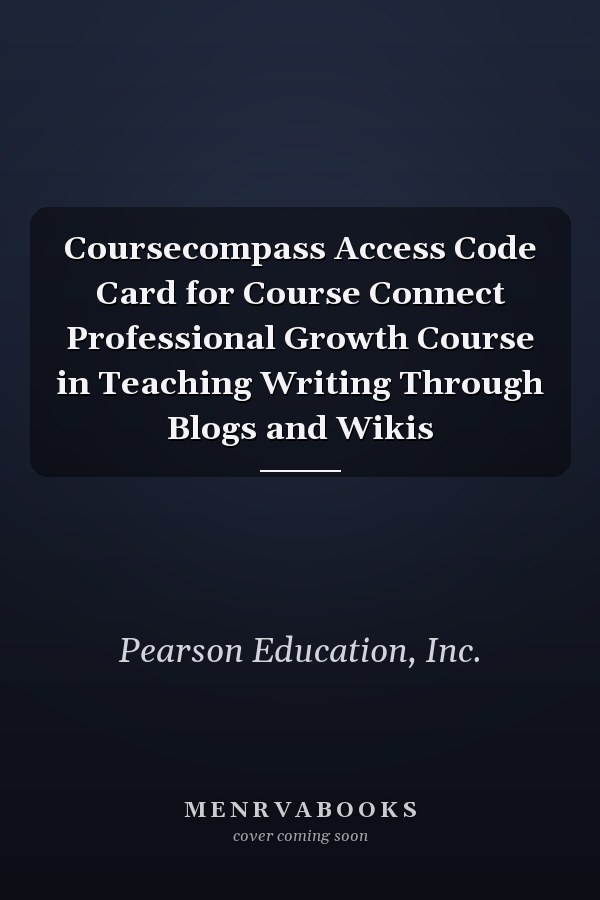 Coursecompass Access Code Card for Course Connect Professional Growth Course in Teaching Writing Through Blogs and Wikis