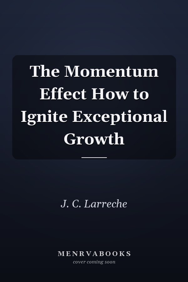 The Momentum Effect How to Ignite Exceptional Growth