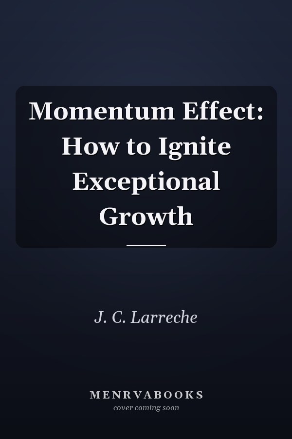 Momentum Effect: How to Ignite Exceptional Growth
