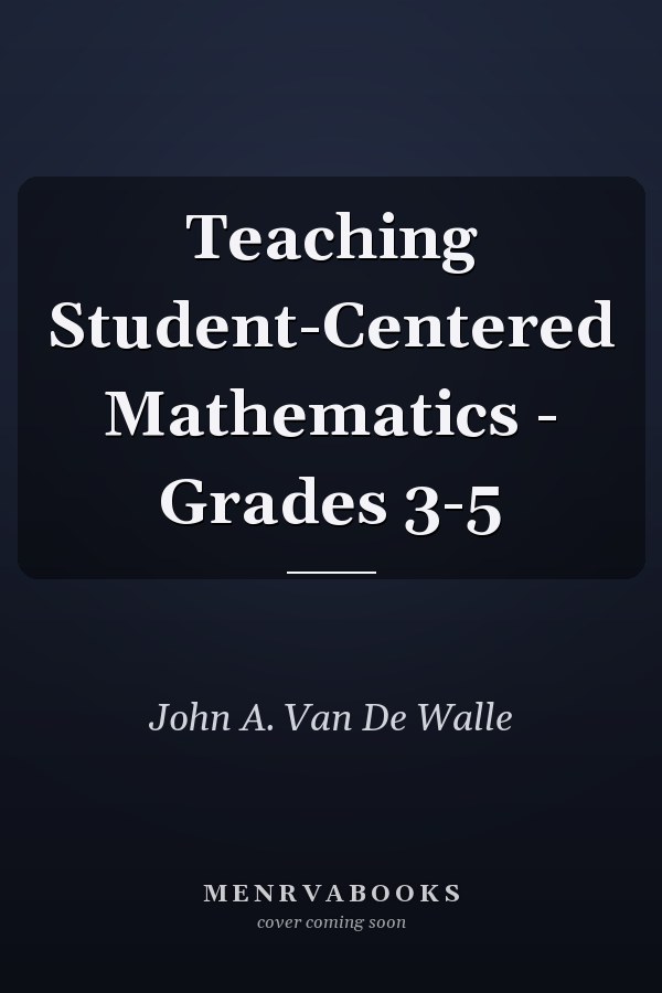Teaching Student-Centered Mathematics - Grades 3-5