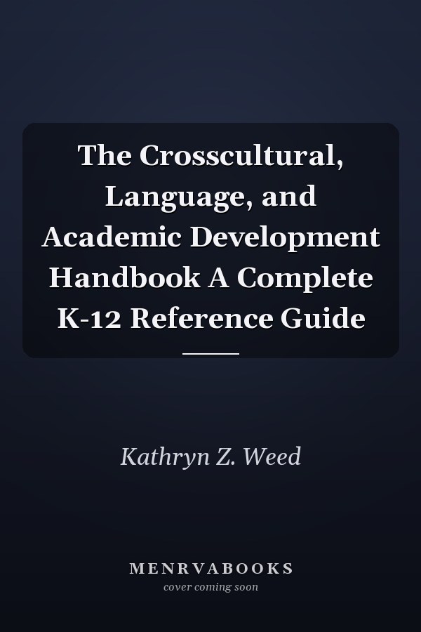 The Crosscultural, Language, and Academic Development Handbook A Complete K-12 Reference Guide
