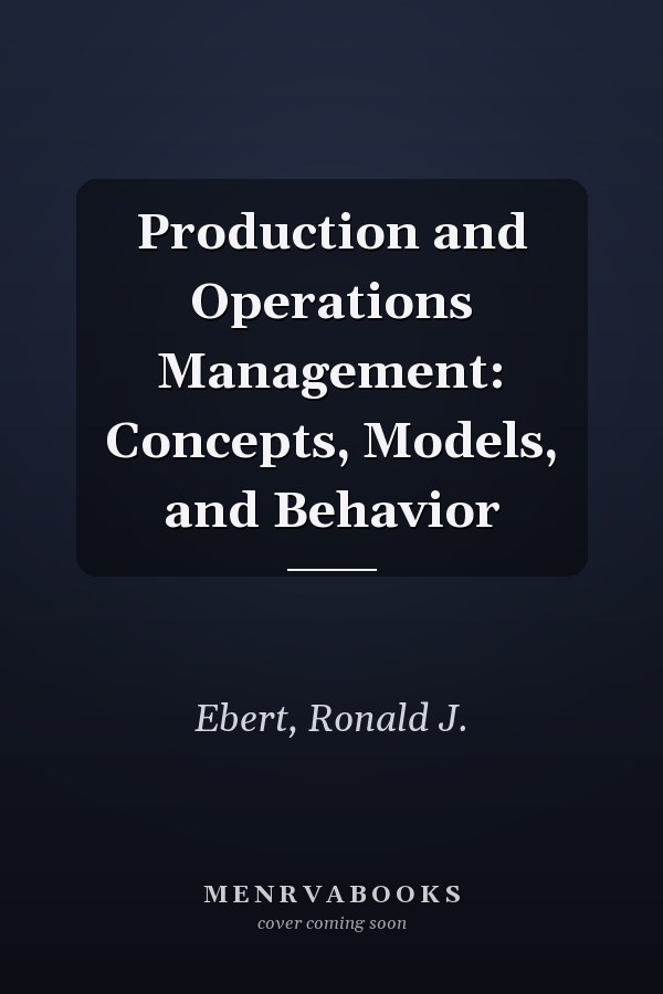 Production and Operations Management: Concepts, Models, and Behavior