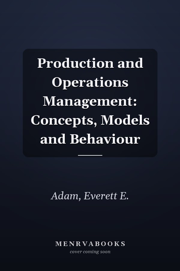 Production and Operations Management: Concepts, Models and Behaviour