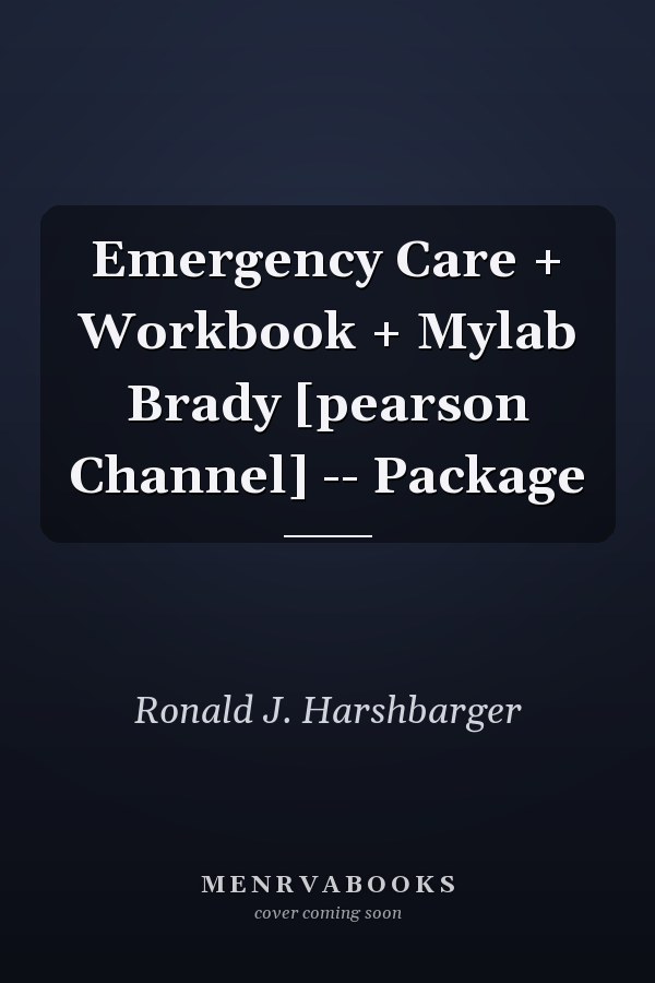 Emergency Care + Workbook + Mylab Brady [pearson Channel] -- Package