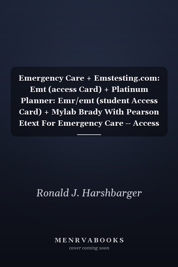 Emergency Care + Emstesting.com: Emt (access Card) + Platinum Planner: Emr/emt (student Access Card) + Mylab Brady With Pearson Etext For Emergency Care -- Access Card Package